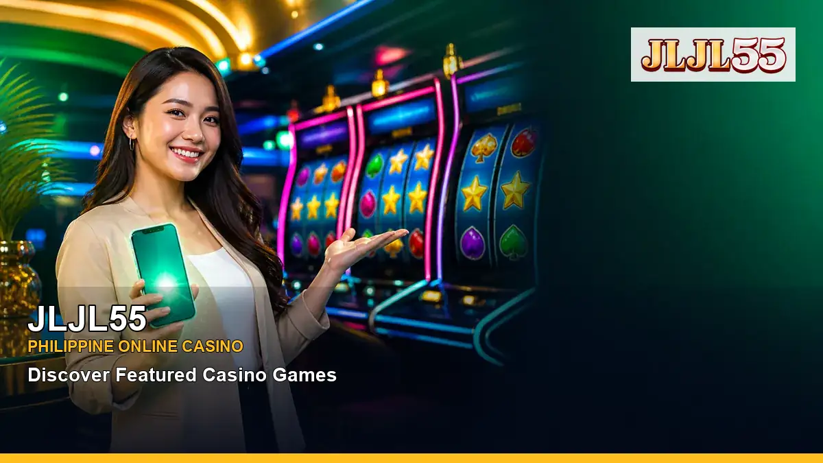 JLJL55 featured slots and live casino guide for Philippine players with featured game highlights